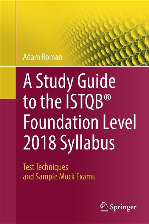 A Study Guide to the Istqb(r) Foundation Level 2018 Syllabus: Test Techniques and Sample Mock Exams (Paperback, 2018)