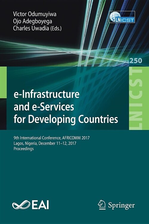 E-Infrastructure and E-Services for Developing Countries: 9th International Conference, Africomm 2017, Lagos, Nigeria, December 11-12, 2017, Proceedin (Paperback, 2018)