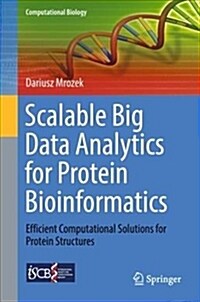 Scalable Big Data Analytics for Protein Bioinformatics: Efficient Computational Solutions for Protein Structures (Hardcover, 2018)