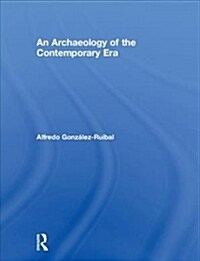 An Archaeology of the Contemporary Era (Hardcover)