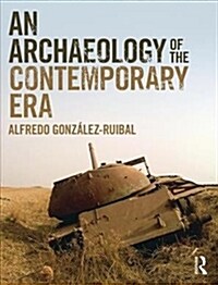 An Archaeology of the Contemporary Era (Paperback)
