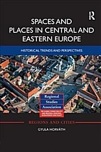 Spaces and Places in Central and Eastern Europe : Historical Trends and Perspectives (Paperback)