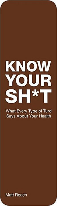 Know Your Sh*t : What Every Type of Turd Says About Your Health (Paperback)