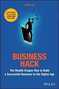 Business Hack: The Wealth Dragon Way to Build a Successful Business in the Digital Age (Paperback)