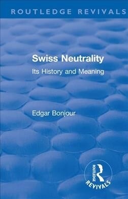 Revival: Swiss Neutrality (1946): Its History and Meaning (Paperback)