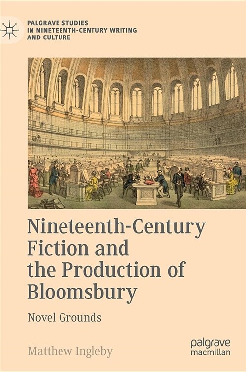 Nineteenth-Century Fiction and the Production of Bloomsbury : Novel Grounds (Hardcover, 1st ed. 2018)