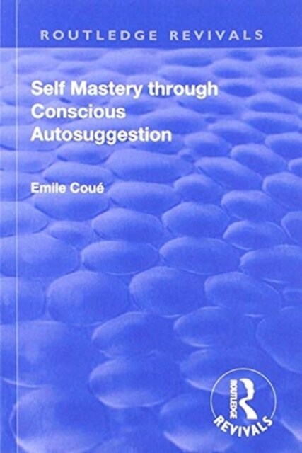 Revival: Self Mastery Through Conscious Autosuggestion (1922) (Paperback)