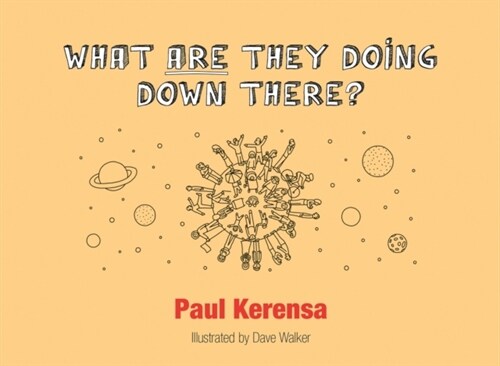 What ARE They Doing Down There? : A Gods Eye View of the World, or Whats Left of It (Paperback)