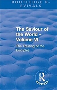 Revival: The Saviour of the World - Volume VI (1914) : The Training of the Disciples (Paperback)