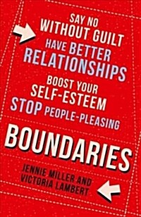 Boundaries : Say No without Guilt, Have Better Relationships, Boost Your Self-Esteem, Stop People-Pleasing (Paperback)