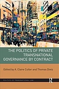 The Politics of Private Transnational Governance by Contract (Paperback)