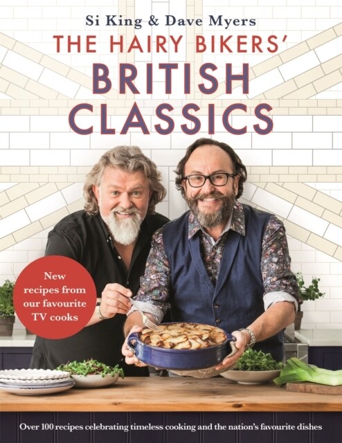 The Hairy Bikers British Classics : Over 100 recipes celebrating timeless cooking and the nations favourite dishes (Hardcover)