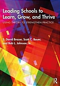 Leading Schools to Learn, Grow, and Thrive : Using Theory to Strengthen Practice (Paperback)