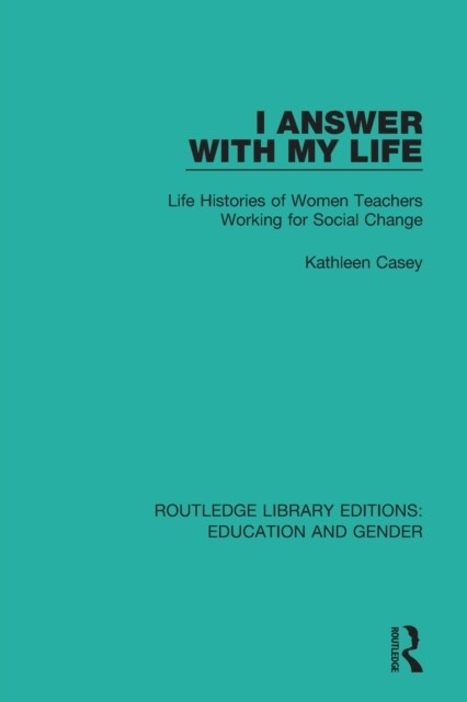 I Answer with My Life : Life Histories of Women Teachers Working for Social Change (Paperback)