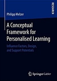 A Conceptual Framework for Personalised Learning: Influence Factors, Design, and Support Potentials (Paperback, 2019)