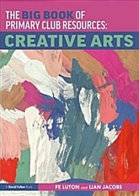 The Big Book of Primary Club Resources: Creative Arts (Paperback)