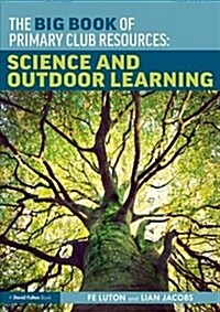 The Big Book of Primary Club Resources: Science and Outdoor Learning : Science and Outdoor Learning (Paperback)