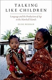 Talking Like Children: Language and the Production of Age in the Marshall Islands (Paperback)
