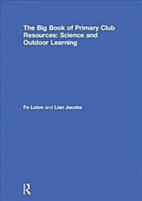 The Big Book of Primary Club Resources: Science and Outdoor Learning (Hardcover)