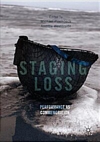 Staging Loss: Performance as Commemoration (Hardcover, 2018)