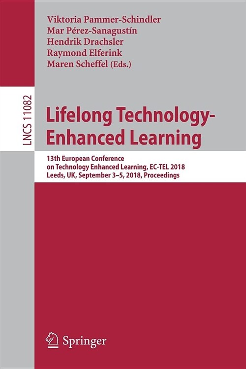 Lifelong Technology-Enhanced Learning: 13th European Conference on Technology Enhanced Learning, Ec-Tel 2018, Leeds, Uk, September 3-5, 2018, Proceedi (Paperback, 2018)