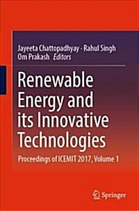 Renewable Energy and Its Innovative Technologies: Proceedings of Icemit 2017, Volume 1 (Hardcover, 2019)