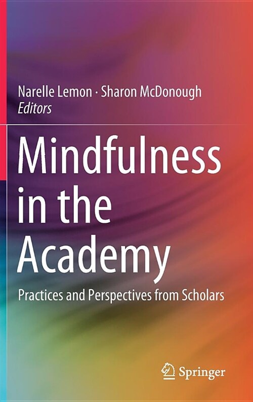 Mindfulness in the Academy: Practices and Perspectives from Scholars (Hardcover, 2018)