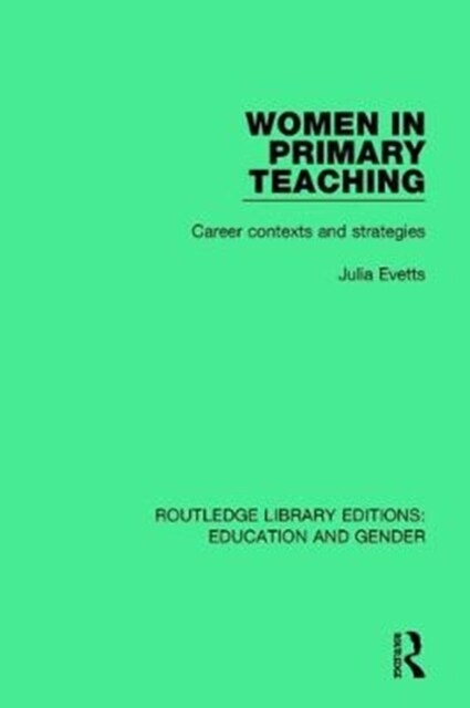 Women in Primary Teaching : Career Contexts and Strategies (Paperback)
