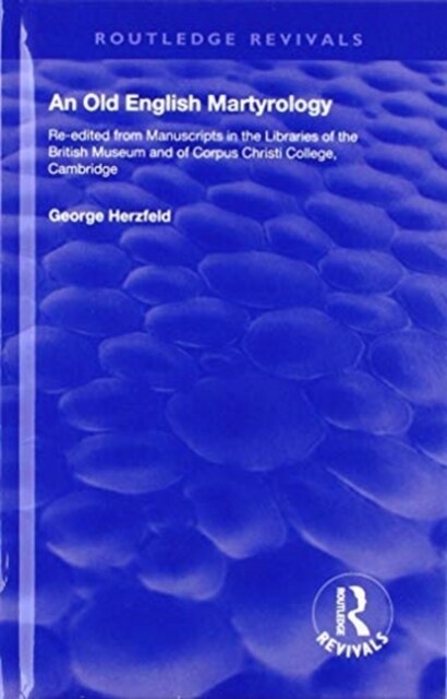 An Old English Martyrology (1900) : Re-edited from Manuscripts in the Libraries of the British Museum and of Corpus Christi College, Cambridge (Hardcover)