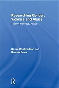 Researching Gender, Violence and Abuse : Theory, Methods, Action (Hardcover)