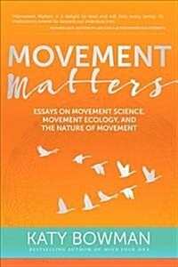 Movement Matters : Essays on Movement Science, Movement Ecology, and the Nature of Movement (Paperback)