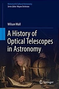 A History of Optical Telescopes in Astronomy (Hardcover, 2018)