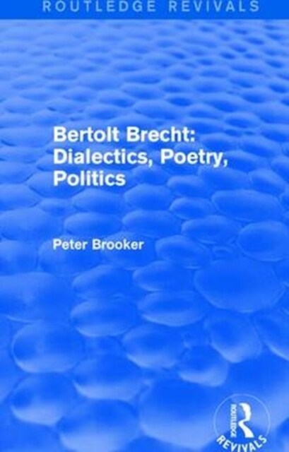 Routledge Revivals: Bertolt Brecht: Dialectics, Poetry, Politics (1988) (Paperback)