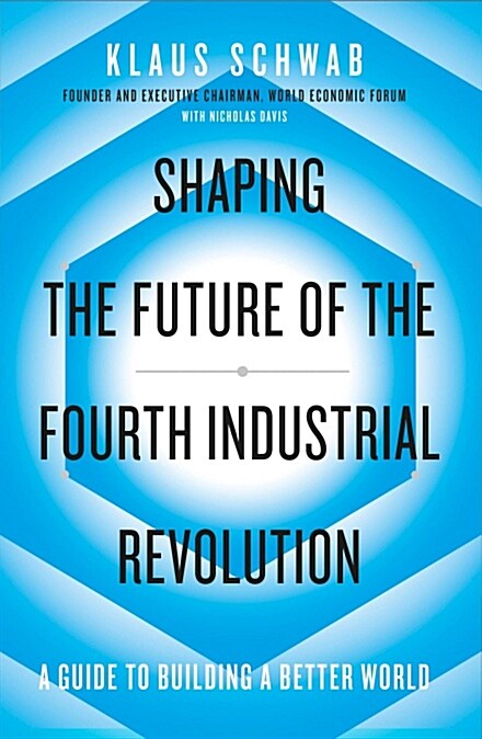 Shaping the Future of the Fourth Industrial Revolution : A guide to building a better world (Paperback)