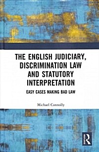 The Judiciary, Discrimination Law and Statutory Interpretation : Easy Cases Making Bad Law (Hardcover)