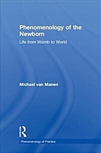 Phenomenology of the Newborn : Life from Womb to World (Hardcover)