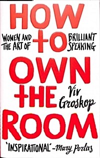 How to Own the Room : Women and the Art of Brilliant Speaking (Hardcover)