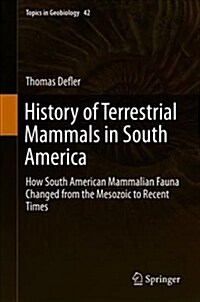 History of Terrestrial Mammals in South America: How South American Mammalian Fauna Changed from the Mesozoic to Recent Times (Hardcover, 2019)