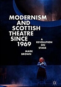 Modernism and Scottish Theatre Since 1969: A Revolution on Stage (Hardcover, 2019)