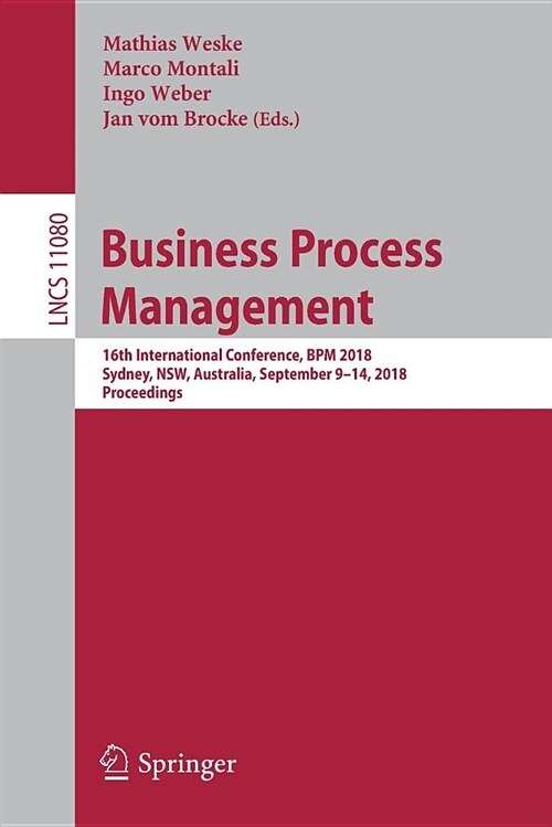 Business Process Management: 16th International Conference, Bpm 2018, Sydney, Nsw, Australia, September 9-14, 2018, Proceedings (Paperback, 2018)
