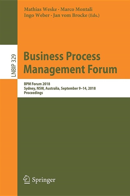Business Process Management Forum: Bpm Forum 2018, Sydney, Nsw, Australia, September 9-14, 2018, Proceedings (Paperback, 2018)