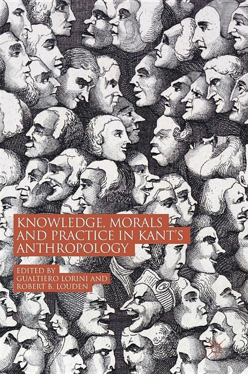 Knowledge, Morals and Practice in Kants Anthropology (Hardcover, 2018)