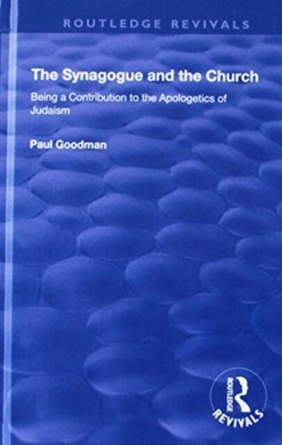 The Synagogue and the Church : BEING A CONTRIBUTION TO THE APOLOGETICS OF JUDAISM (Hardcover)