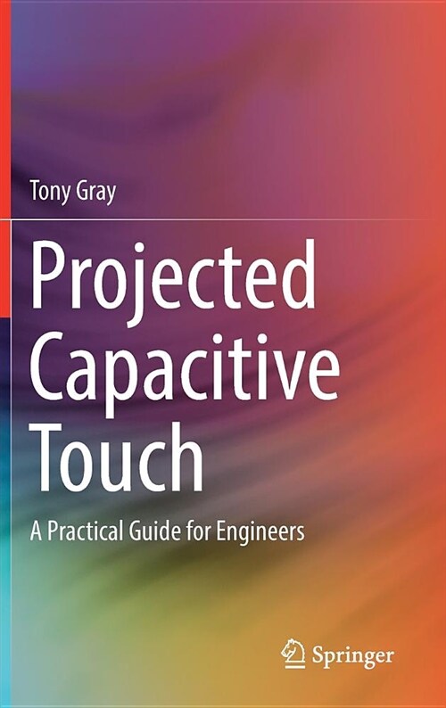 Projected Capacitive Touch: A Practical Guide for Engineers (Hardcover, 2019)