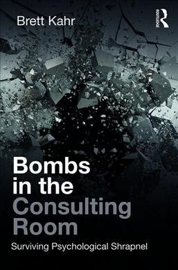Bombs in the Consulting Room : Surviving Psychological Shrapnel (Paperback)