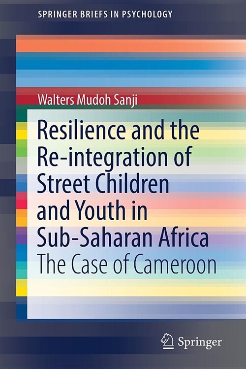 Resilience and the Re-Integration of Street Children and Youth in Sub-Saharan Africa: The Case of Cameroon (Paperback, 2018)