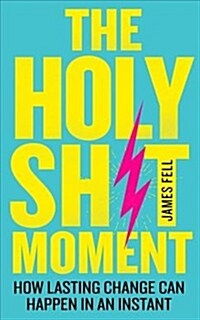 The Holy Sh!t Moment : How Lasting Change Can Happen in an Instant (Paperback)