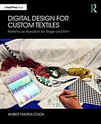 Digital Design for Custom Textiles : Patterns as Narration for Stage and Film (Paperback)