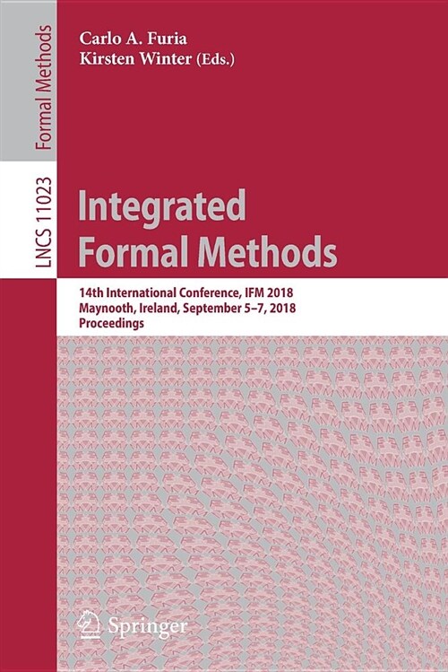 Integrated Formal Methods: 14th International Conference, Ifm 2018, Maynooth, Ireland, September 5-7, 2018, Proceedings (Paperback, 2018)