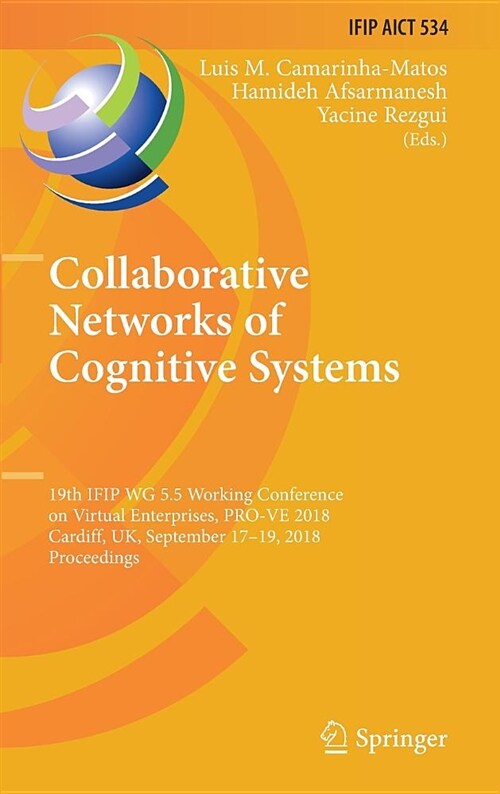 Collaborative Networks of Cognitive Systems: 19th Ifip Wg 5.5 Working Conference on Virtual Enterprises, Pro-Ve 2018, Cardiff, Uk, September 17-19, 20 (Hardcover, 2018)